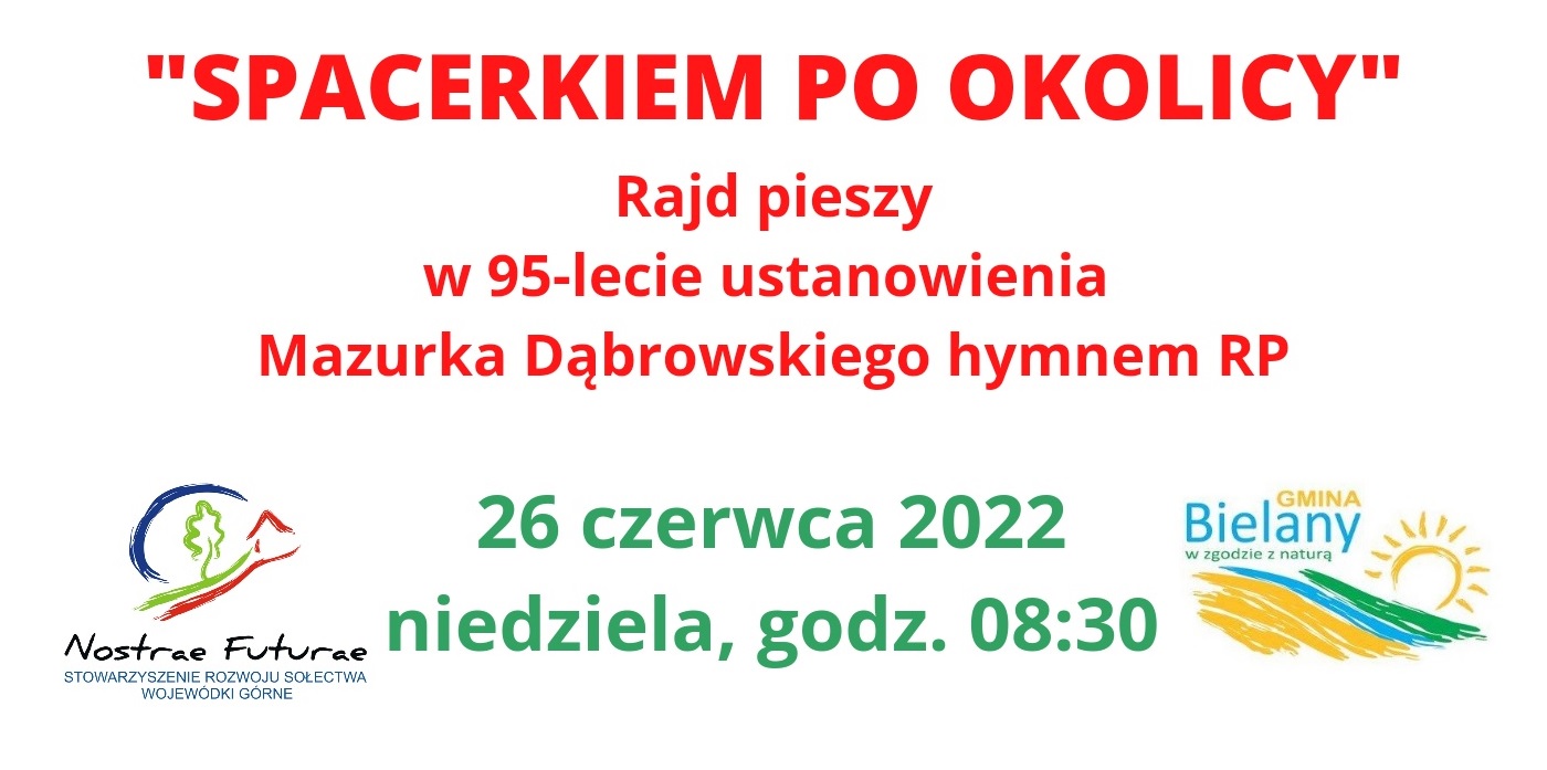 Na środku napis: „Spacerkiem po okolicy” Rajd pieszy w 95-lecie ustanowienia Mazurka Dąbrowskiego hymnem RP 26 czerwca 2022 niedziela, godz. 8.30. Po lewej stronie logo Nostrae Future, po prawej logo Gminy Bielany. 